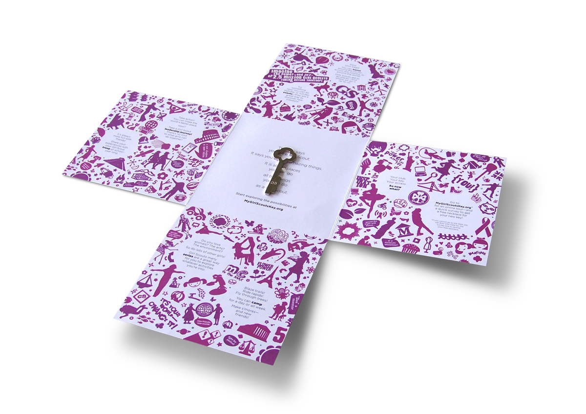 GIRL SCOUTS MEMBERSHIP CREDENTIAL<br><br>… the last flap reveals a key to a whole new world, the world of Girl Scouting. A custom trefoil-topped key was designed and prototyped to symbolize the doors opened by scouting. It was also conceived to be something a Girl Scout could simply keep on her keyring, something that, upon discovery by others, might spur a conversation. One of the issues with scouting in the 21st century was a perception that Girl Scouts wasn’t cool. Girls wouldn’t broadcast their affiliation. The thinking was that this key afforded girls a quieter, yet still symbolically powerful, everyday on-their-person item to be discovered by her peers.